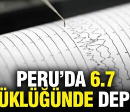 Peru’da 6.7 büyüklüğünde deprem meydana geldi