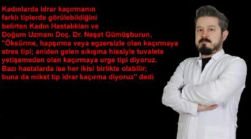 Doç. Dr. Neşet Gümüşburun, “Her idrar kaçırma aynı değil”
