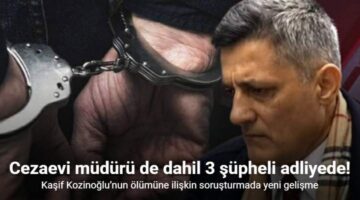 Kaşif Kozinoğlu’nun ölümüne ilişkin soruşturmada 3 şüpheli adliyeye sevk edildi