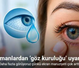 Uzmanlardan ’göz kuruluğu’ uyarısı: “Daha fazla görüyoruz çünkü ekran maruziyeti çok arttı”