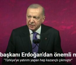 Cumhurbaşkanı Erdoğan: “Türkiye’ye yatırım yapan hep kazançlı çıkmıştır”