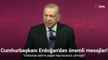 Cumhurbaşkanı Erdoğan: “Türkiye’ye yatırım yapan hep kazançlı çıkmıştır”