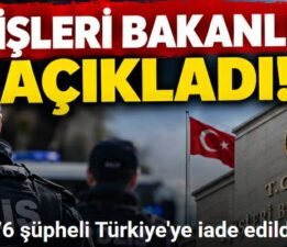 Yurt dışında aranan 76 şüpheli Türkiye’ye iade edildi