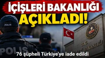 Yurt dışında aranan 76 şüpheli Türkiye’ye iade edildi