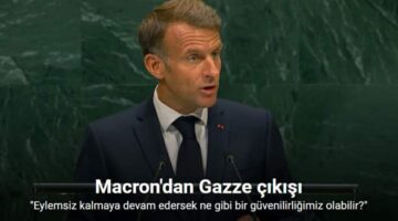 Macron: “Gazze karşısında eylemsiz kalmaya devam edersek ne gibi bir güvenilirliğimiz olabilir?”