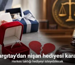 Nişan bozulursa herkes taktığı hediyeyi isteyebilecek