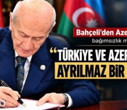 Bahçeli’den Azerbaycan’a bağımsızlık mesajı: “Türkiye ve Azerbaycan ayrılmaz bir bütün”