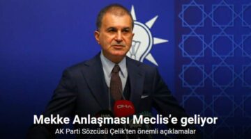 AK Parti Sözcüsü Çelik’in “Mekke Ortak Savunma Anlaşması” ile ilgili açıklaması