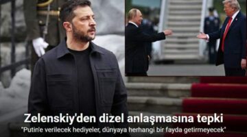 Zelenskiy’den Trump’ın Putin ile dizel anlaşmasına tepki