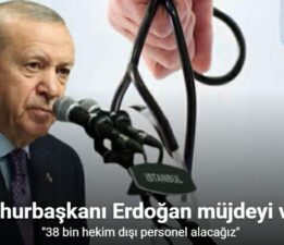 Cumhurbaşkanı Erdoğan müjdeyi verdi: “38 bin hekim dışı personel alacağız”