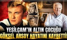 Yeşilçam’ın  “Altın Çocuğu” hayatını kaybetti