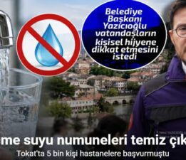 Tokat’ta paniğe neden olan salgının içme suyundan kaynaklı olmadığı anlaşıldı